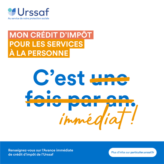 Mon crédit d'impôt pour les services à la personne c'est immédiat ! Renseignez-vous sur l'Avance immédiate de crédit d'impôt de l'Urssaf. Plus d'infos sur particulier.urssaf.fr